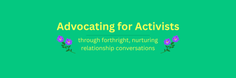 Banner: Advocating for Activists, through forthright, nurturing relationship conversations